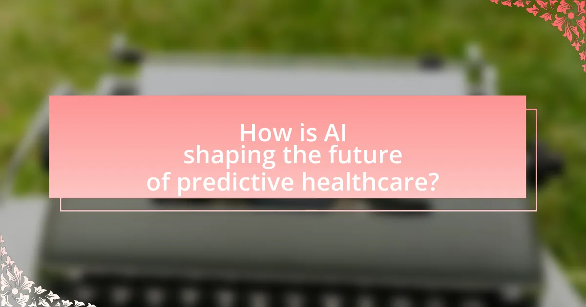 How is AI shaping the future of predictive healthcare?