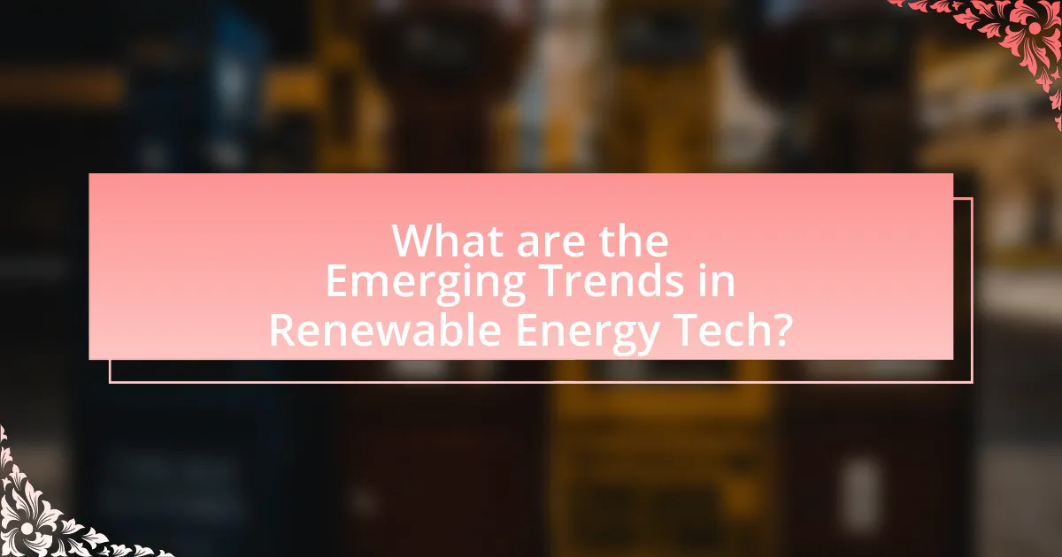 What are the Emerging Trends in Renewable Energy Tech?