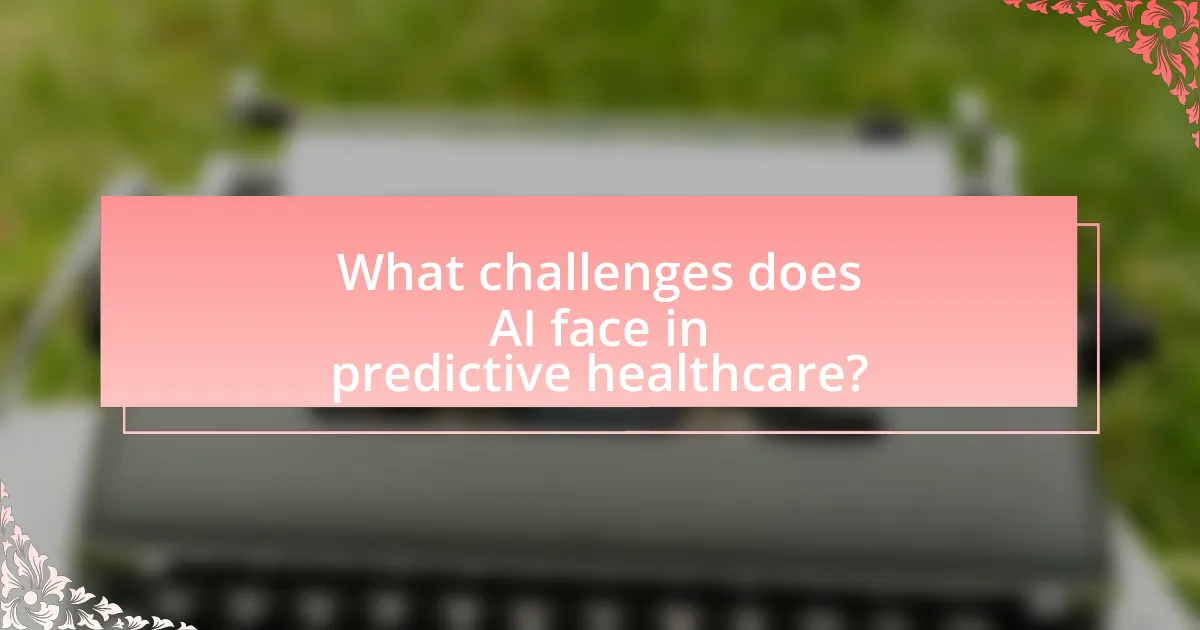 What challenges does AI face in predictive healthcare?