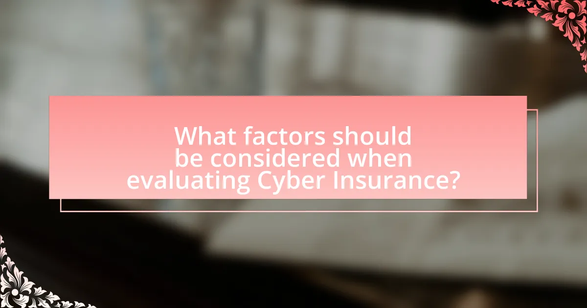 What factors should be considered when evaluating Cyber Insurance?